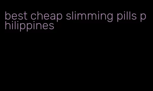 best cheap slimming pills philippines