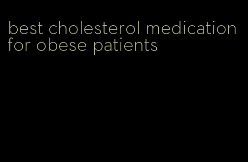 best cholesterol medication for obese patients