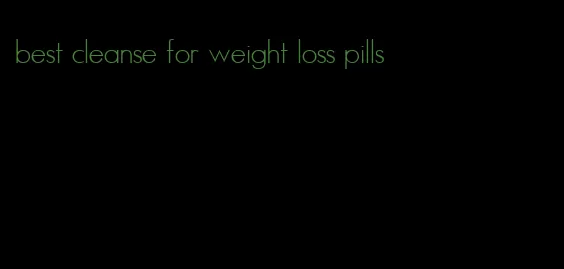 best cleanse for weight loss pills