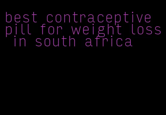 best contraceptive pill for weight loss in south africa