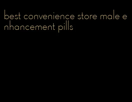 best convenience store male enhancement pills