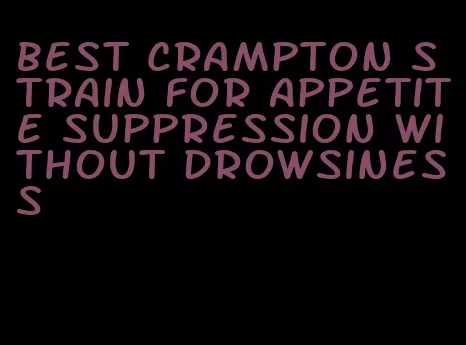 best crampton strain for appetite suppression without drowsiness