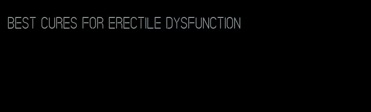 best cures for erectile dysfunction