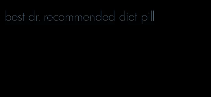 best dr. recommended diet pill