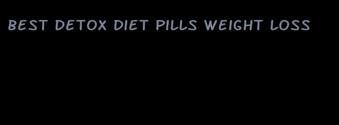 best detox diet pills weight loss