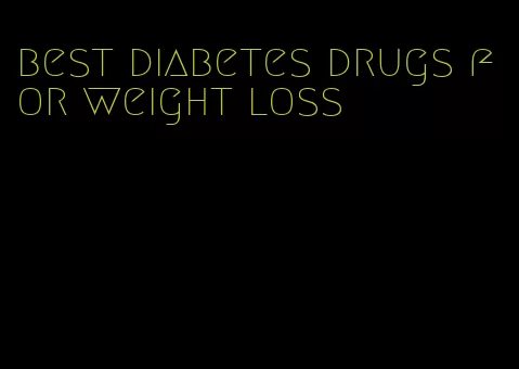 best diabetes drugs for weight loss