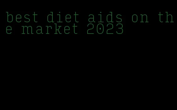 best diet aids on the market 2023