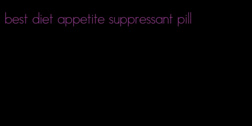 best diet appetite suppressant pill