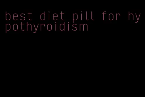 best diet pill for hypothyroidism