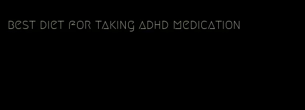 best diet for taking adhd medication