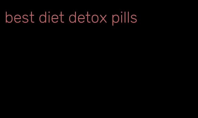 best diet detox pills