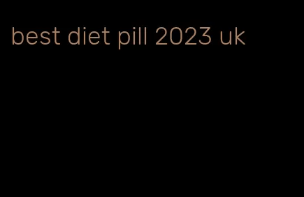 best diet pill 2023 uk