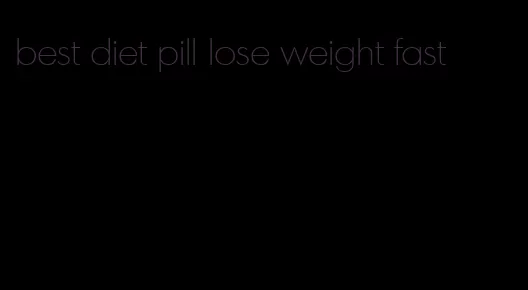 best diet pill lose weight fast