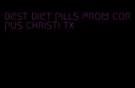 best diet pills from corpus christi tx