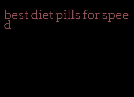 best diet pills for speed