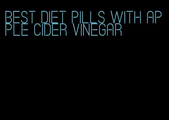 best diet pills with apple cider vinegar