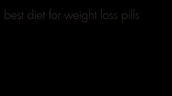 best diet for weight loss pills