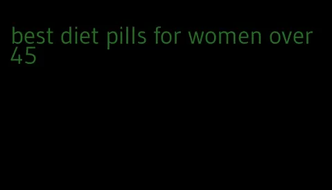 best diet pills for women over 45