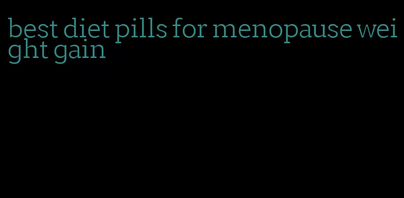 best diet pills for menopause weight gain