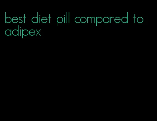 best diet pill compared to adipex