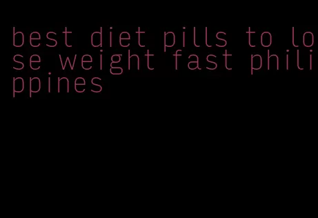 best diet pills to lose weight fast philippines