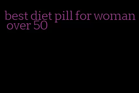 best diet pill for woman over 50