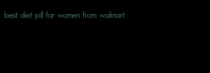 best diet pill for women from walmart