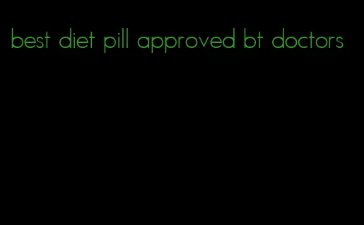 best diet pill approved bt doctors