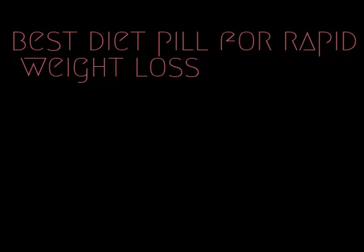 best diet pill for rapid weight loss