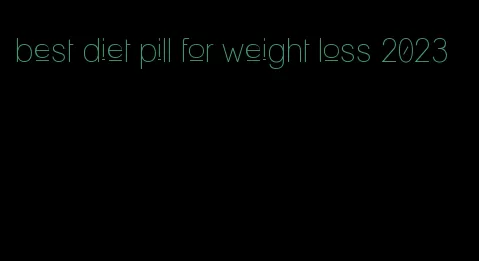 best diet pill for weight loss 2023