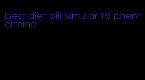 best diet pill simular to phentermine