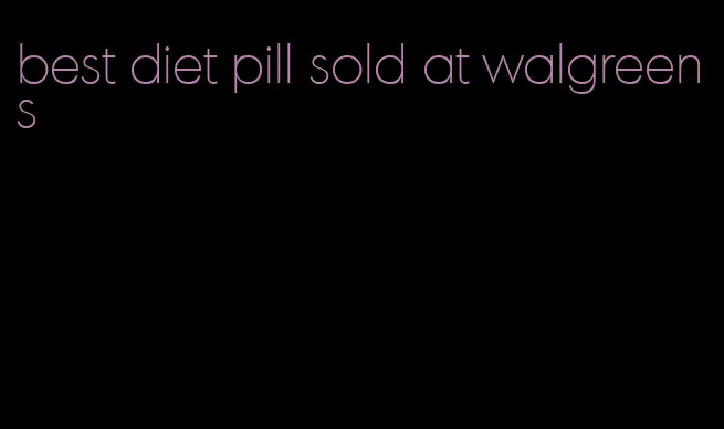 best diet pill sold at walgreens