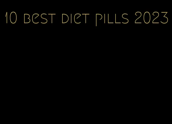 10 best diet pills 2023