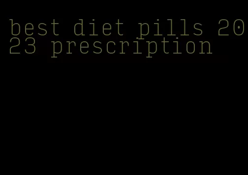 best diet pills 2023 prescription