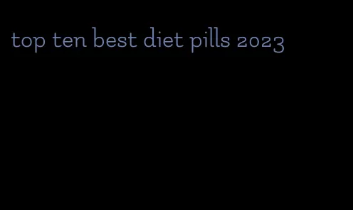 top ten best diet pills 2023