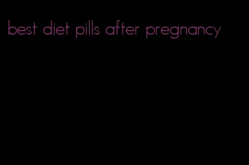 best diet pills after pregnancy