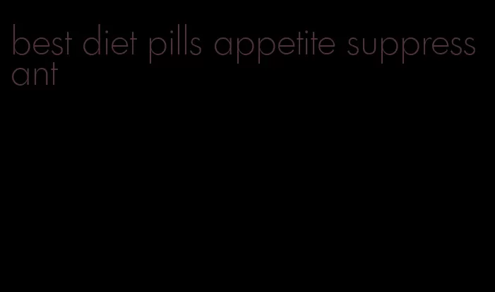 best diet pills appetite suppressant