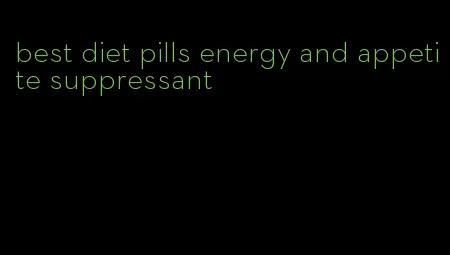 best diet pills energy and appetite suppressant