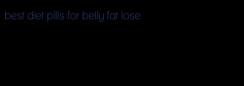 best diet pills for belly fat lose