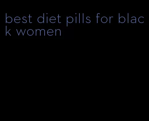 best diet pills for black women