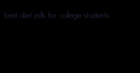 best diet pills for college students