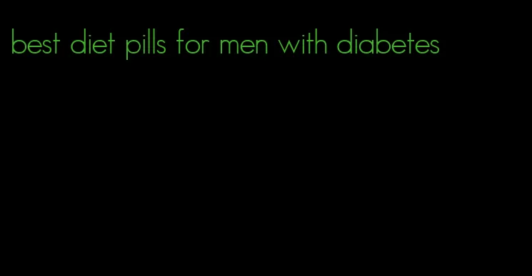 best diet pills for men with diabetes