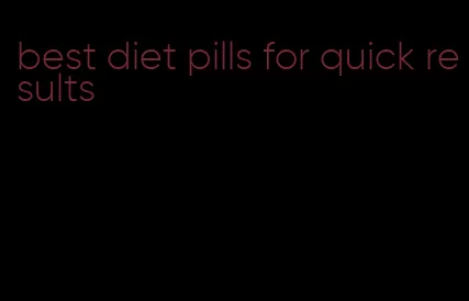 best diet pills for quick results