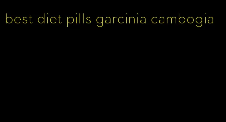 best diet pills garcinia cambogia