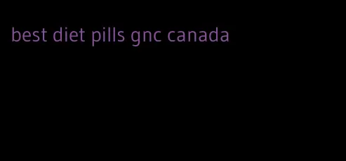 best diet pills gnc canada