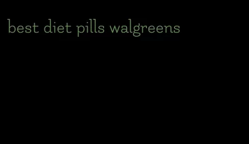 best diet pills walgreens