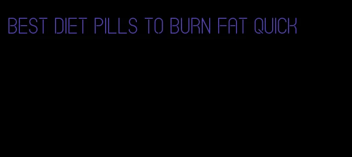 best diet pills to burn fat quick