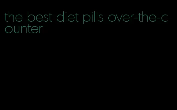 the best diet pills over-the-counter