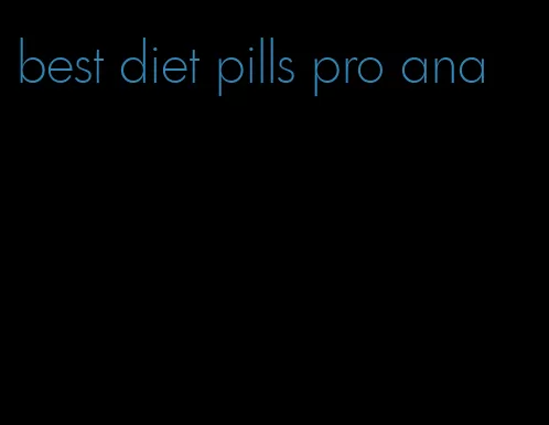 best diet pills pro ana