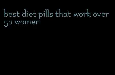 best diet pills that work over 50 women